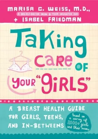 PDF_ Taking Care of Your Girls: A Breast Health Guide for Girls, Teens, and