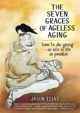 $PDF$/READ/DOWNLOAD The Seven Graces of Ageless Aging: How To Die Young as Late in Life as Possible