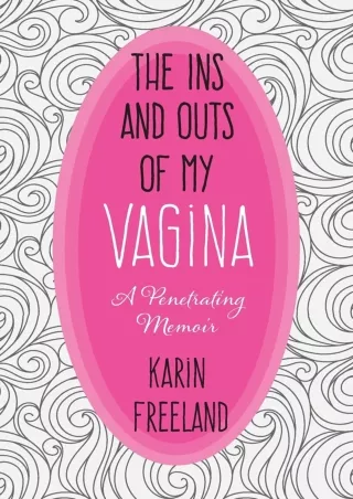 READ [PDF] The Ins and Outs of My Vagina: A Penetrating Memoir