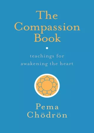 [PDF READ ONLINE] The Compassion Book: Teachings for Awakening the Heart