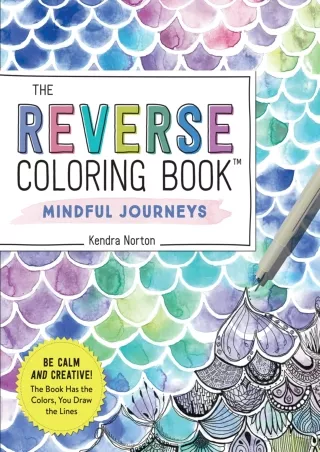 PDF/READ The Reverse Coloring Book (TM): Mindful Journeys: Be Calm and Creative: The