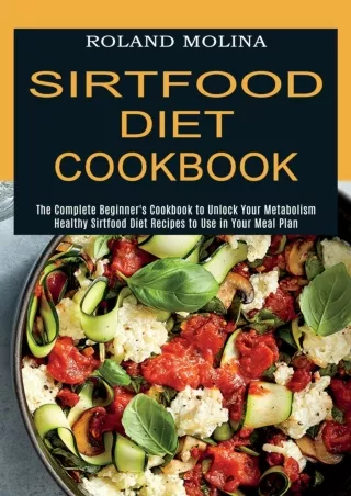 PDF_ Sirtfood Diet Cookbook: Healthy Sirtfood Diet Recipes to Use in Your Meal Plan