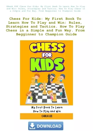 EBook PDF Chess For Kids My First Book To Learn How To Play and Win Rules  Strategies and Tactics. H