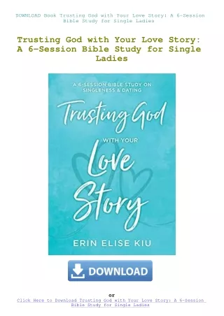 DOWNLOAD Book Trusting God with Your Love Story A 6-Session Bible Study for Single Ladies