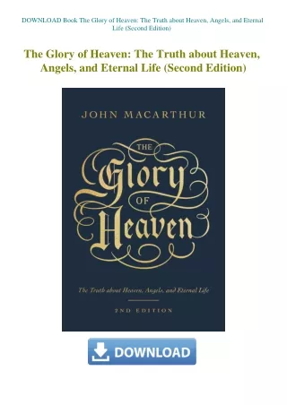 DOWNLOAD Book The Glory of Heaven The Truth about Heaven  Angels  and Eternal Life (Second Edition)