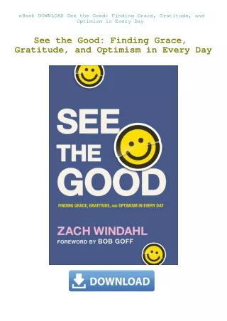 eBook DOWNLOAD See the Good Finding Grace  Gratitude  and Optimism in Every Day