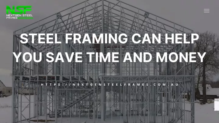 steel framing can help you save time and money