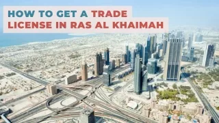 How to Get a Trade License in Ras Al Khaimah