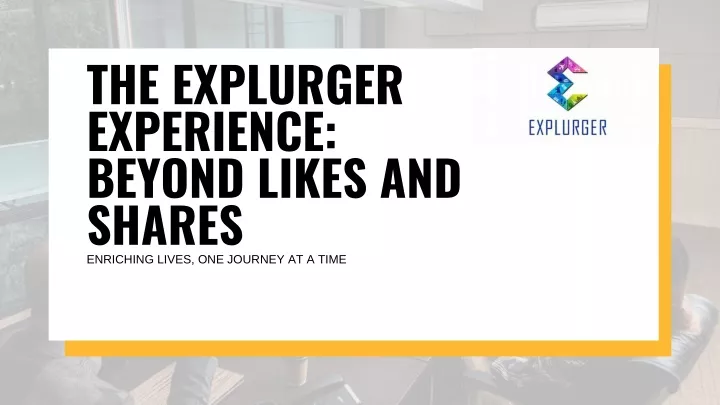 the explurger experience beyond likes and shares