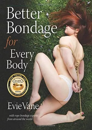 EPUB DOWNLOAD Better Bondage for Every Body: With Rope Bondage Experts From Arou