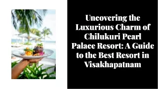 uncovering-the-luxurious-charm-of-chilukuri-pearl-palace-resort-a-guide-to-the-best-resort-in-visakhapatnam