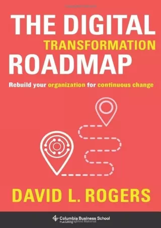 Download Book [PDF] The Digital Transformation Roadmap: Rebuild Your Organization for Continuous