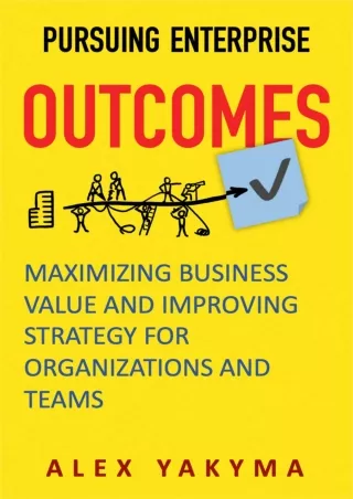 [PDF] DOWNLOAD Pursuing Enterprise Outcomes: Maximizing Business Value and Improving Strategy
