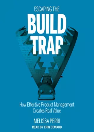 [PDF READ ONLINE] Escaping the Build Trap: How Effective Product Management Creates Real Value