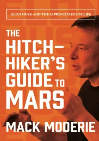[PDF] DOWNLOAD The Hitchhiker's Guide to Mars: Elon Musk and the 42 Principles for Life