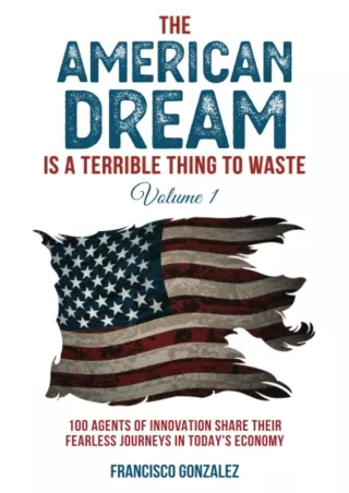 [READ DOWNLOAD] The American Dream Is A Terrible Thing To Waste: 100 Agents Of Innovation