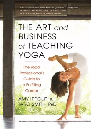 [READ DOWNLOAD] The Art and Business of Teaching Yoga: The Yoga Professional's Guide to a