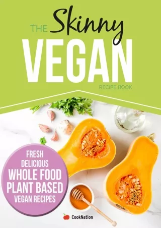 Read ebook [PDF] The Skinny Vegan Recipe Book: Fresh, Delicious, Whole Food, Plant Based Vegan