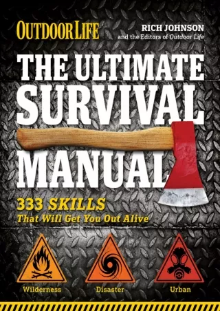 READ [PDF] The Ultimate Survival Manual: 333 Skills That Will Get You Out Alive (Outdoor