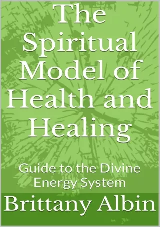 PDF_ The Spiritual Model of Health and Healing: Guide to the Divine Energy System