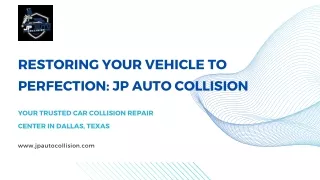 Restoring Your Vehicle to Perfection JP Auto Collision