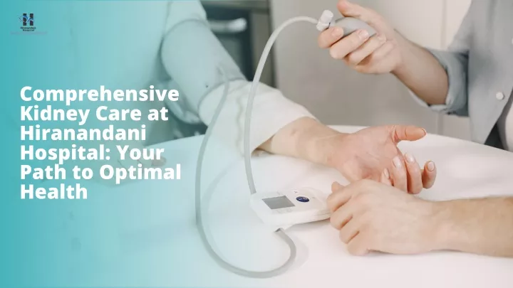 comprehensive kidney care at hiranandani hospital