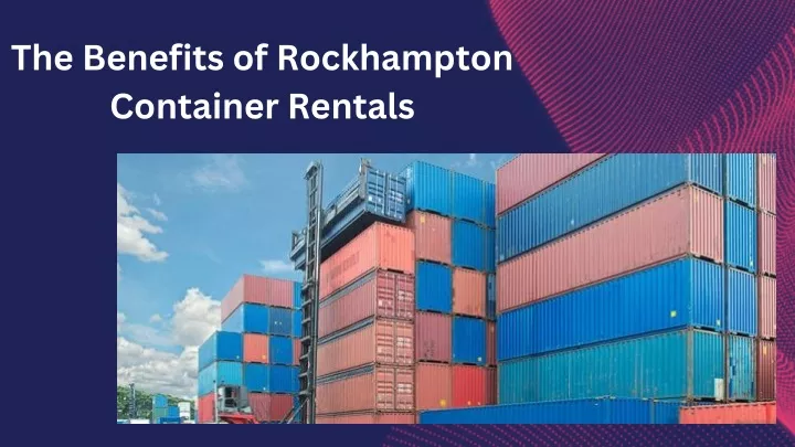 the benefits of rockhampton container rentals
