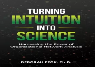 READ ONLINE Turning Intuition Into Science: Harnessing the Power of Organizational Network Analysis