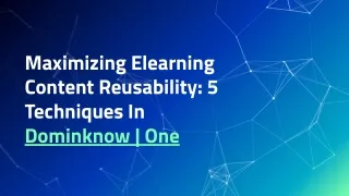 Maximizing Elearning Content Reusability_ 5 Techniques In Dominknow _ One