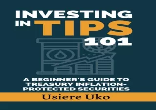 DOWNLOAD [PDF] Investing in TIPS 101: A Beginner's Guide to Treasury Inflation-Protected Securities (Investing 101)