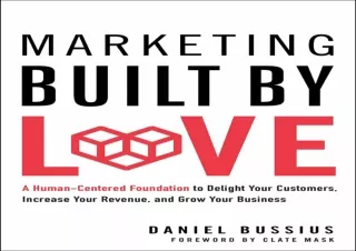 FREE READ (PDF) Marketing Built by Love: A Human-Centered Foundation to Delight Your Customers, Increase Your Revenue, a