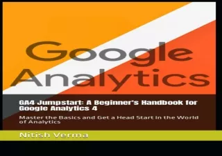 READ EBOOK (PDF) GA4 Jumpstart: A Beginner's Handbook for Google Analytics 4: Master the Basics and Get a Head Start in