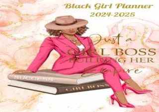 [EBOOK] DOWNLOAD Black Girl Planner 2024-2025: Just A Girl Boss Building Her Empire: With Holidays and Inspirational Quo