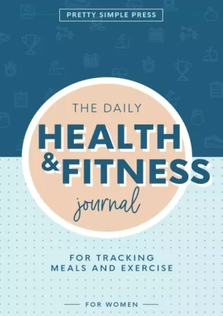 [PDF] DOWNLOAD EBOOK The Daily Health and Fitness Journal: A Food and Workout Jo