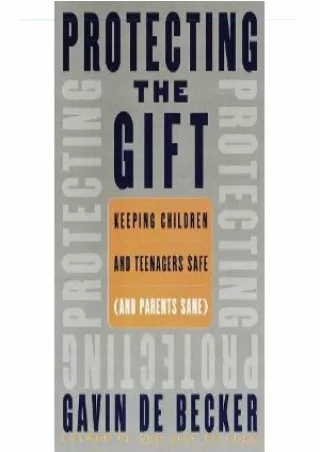 PDF Download Protecting the Gift: Keeping Children and Teenagers Safe (And Paren