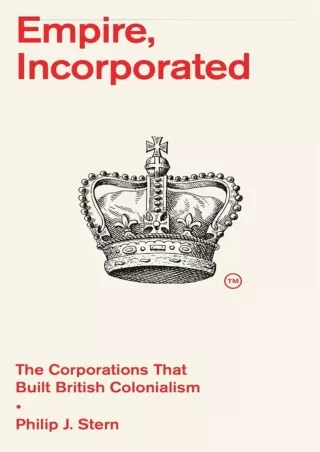 EPUB DOWNLOAD Empire, Incorporated: The Corporations That Built British Colonial