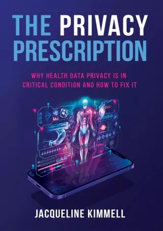 PDF KINDLE DOWNLOAD The Privacy Prescription: Why Health Data Privacy Is in Crit
