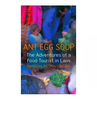 Kindle online PDF Ant Egg Soup The Adventures Of A Food Tourist In Laos free acc