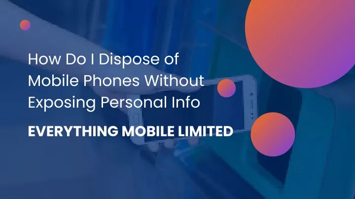 how do i dispose of mobile phones without
