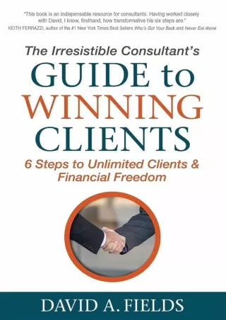 [PDF READ ONLINE] The Irresistible Consultant's Guide to Winning Clients: 6 Steps to Unlimited