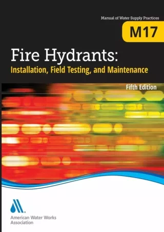[PDF READ ONLINE] M17 Fire Hydrants: Installation, Field Testing, and Maintenance, Fifth Edition