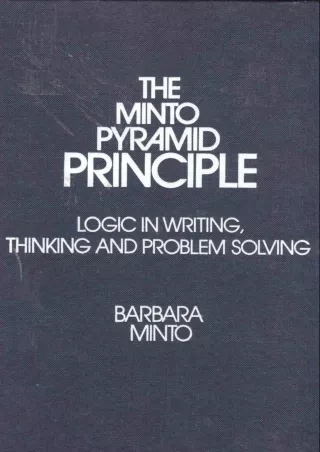 [READ DOWNLOAD] The Minto Pyramid Principle: Logic in Writing, Thinking, & Problem Solving