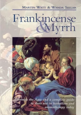 Read ebook [PDF] Frankincense & Myrrh: Through the Ages, and a complete guide to their use in