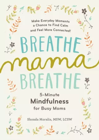 [PDF READ ONLINE] Breathe, Mama, Breathe: 5-Minute Mindfulness for Busy Moms