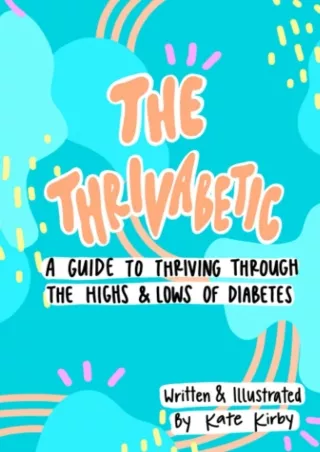 [PDF] DOWNLOAD The Thrivabetic: A Guide to Thriving Through the Highs and Lows of Diabetes
