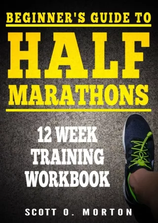 [PDF] DOWNLOAD Beginner's Guide to Half Marathons: 12 Week Training Workbook