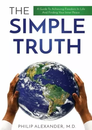 [READ DOWNLOAD] The Simple Truth: A Guide To Achieving Freedom In Life And Finding Your Inner