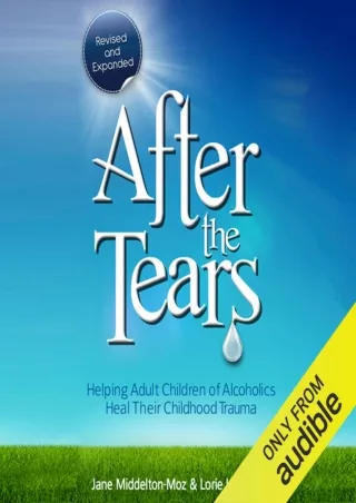 [READ DOWNLOAD] After the Tears: Helping Adult Children of Alcoholics Heal Their Childhood