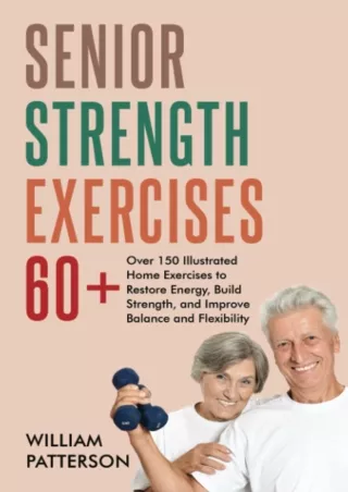 Read ebook [PDF] SENIOR STRENGTH EXERCISES 60 : over 150 Illustrated Home Exercises to Restore