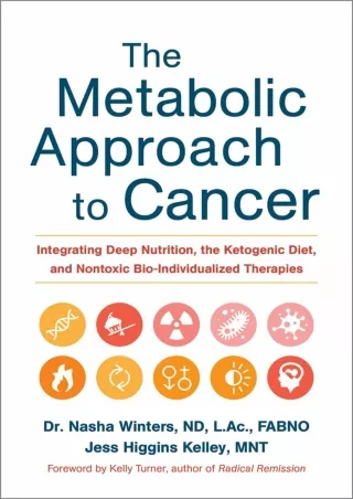 [PDF READ ONLINE] The Metabolic Approach to Cancer: Integrating Deep Nutrition, the Ketogenic